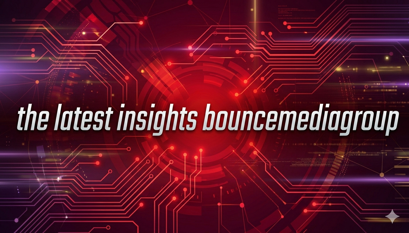 the latest insights bouncemediagroup – Comprehensive Guide to Modern Media Intelligence and Strategic Growth