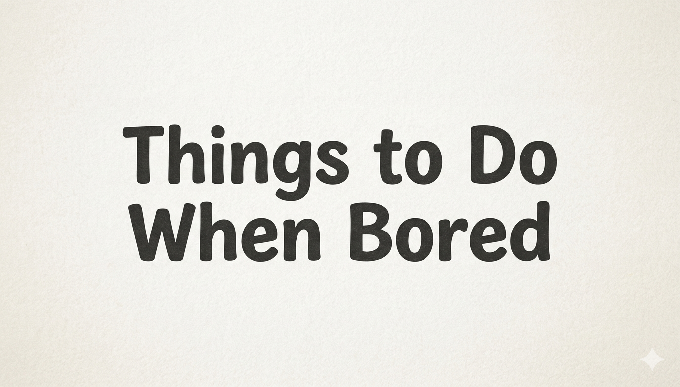 Things to Do When Bored During Breaks